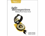 Agile Retrospectives : Pragmatic Programmers : Making Good Teams Great