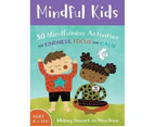 Mindful Kids : 50 Mindfulness Activities for Kindness, Focus and Calm :