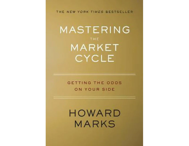 Mastering the Market Cycle : Getting the Odds on Your Side