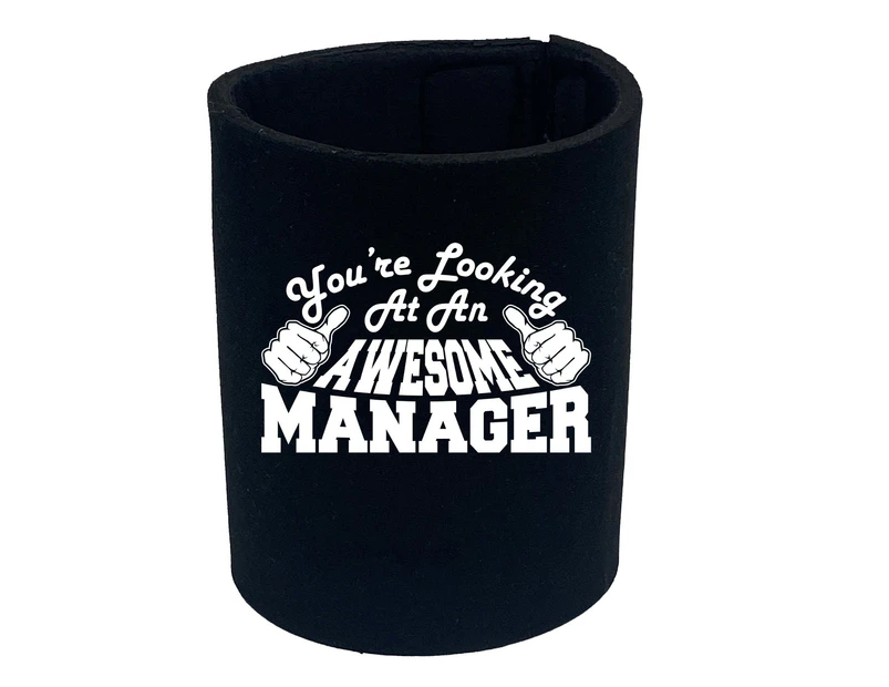 Youre Looking At An Awesome Manager - Funny Novelty Can Cooler Stubby Holder