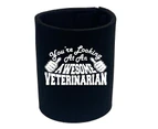 Youre Looking At An Awesome Veterinarian - Funny Novelty Can Cooler Stubby Holder