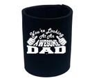 Youre Looking At An Awesome Dad - Funny Novelty Can Cooler Stubby Holder