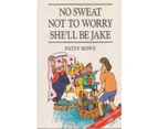 No Sweat, Not to Worry, She'll be Jake