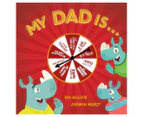 My Dad Is... Hardcover Book by Ed Allen