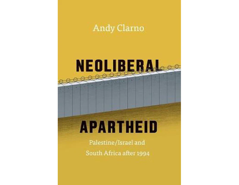 Neoliberal Apartheid - Palestine/israel and South Africa After 1994
