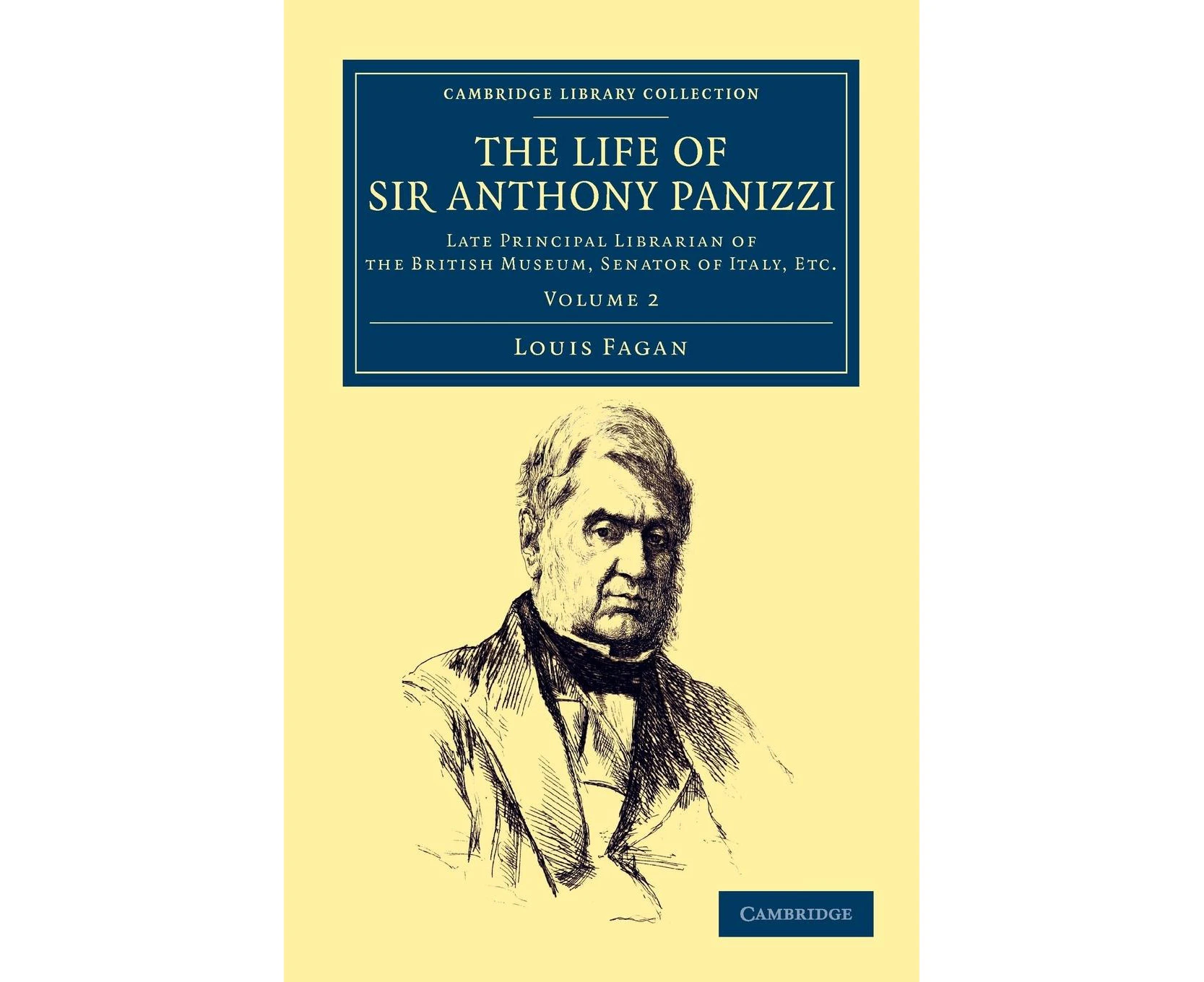 The Life of Sir Anthony Panizzi, K.C.B.: Late Principal Librarian of the British Museum, Senator of Italy, Etc. (Cambridge Library Collection - British and