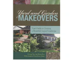 Yard and Garden Makeovers: Your Guide to Creating a Beautiful, Logical Landscape