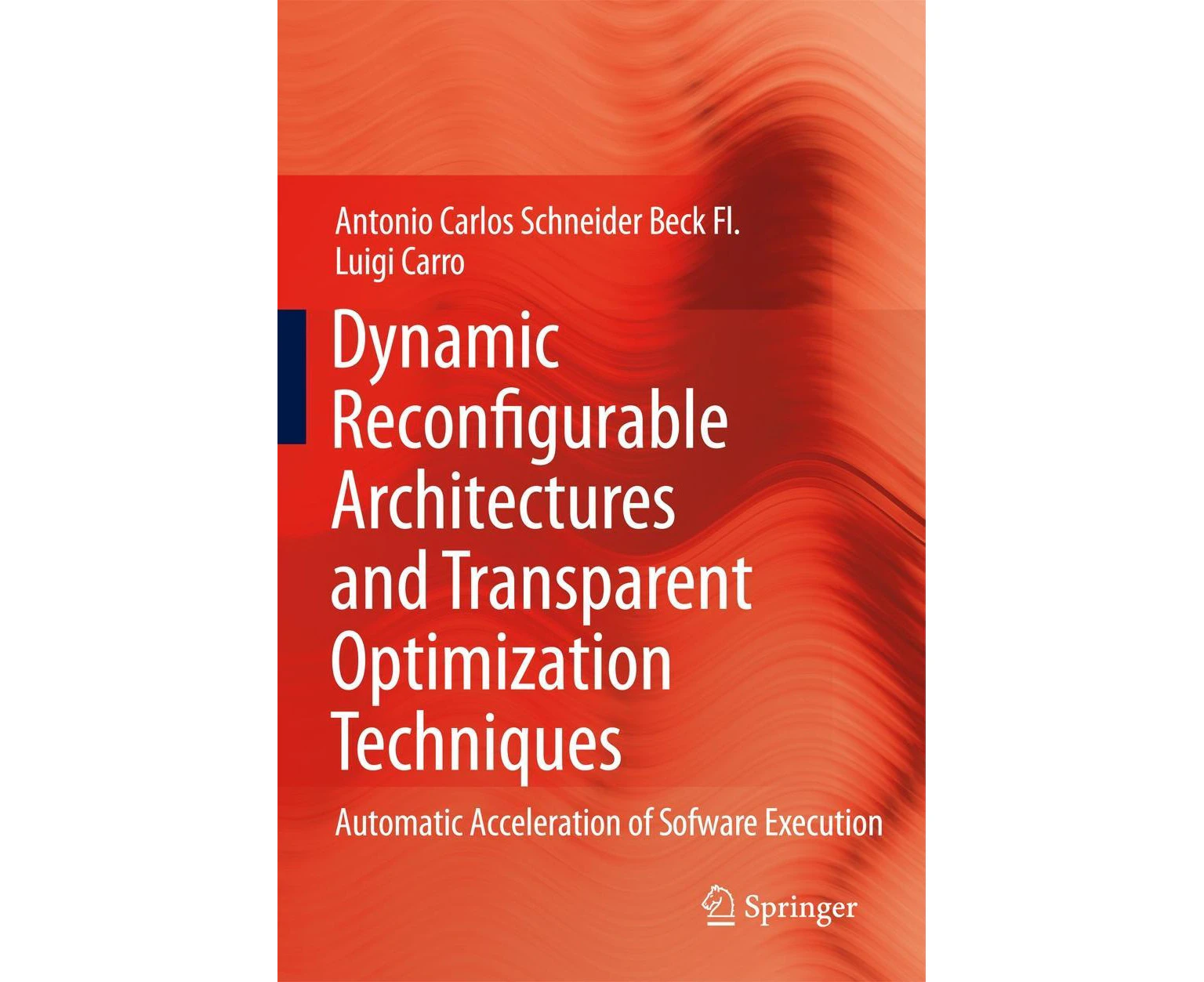 Dynamic Reconfigurable Architectures and Transparent Optimization Techniques: Automatic Acceleration of Software Execution