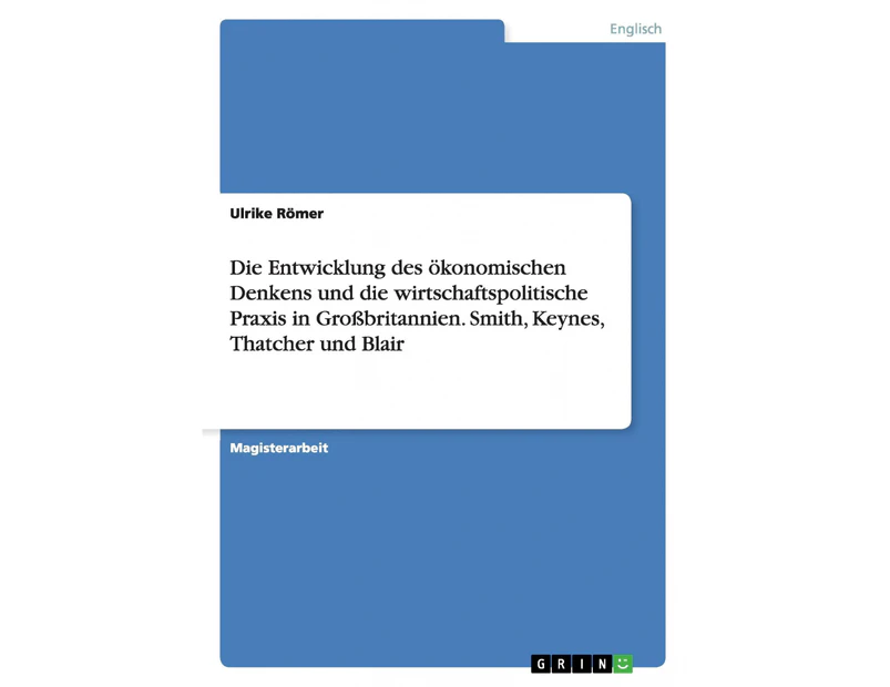 Die Entwicklung des ökonomischen Denkens und die wirtschaftspolitische Praxis in Großbritannien. Smith, Keynes, Thatcher und Blair [German]