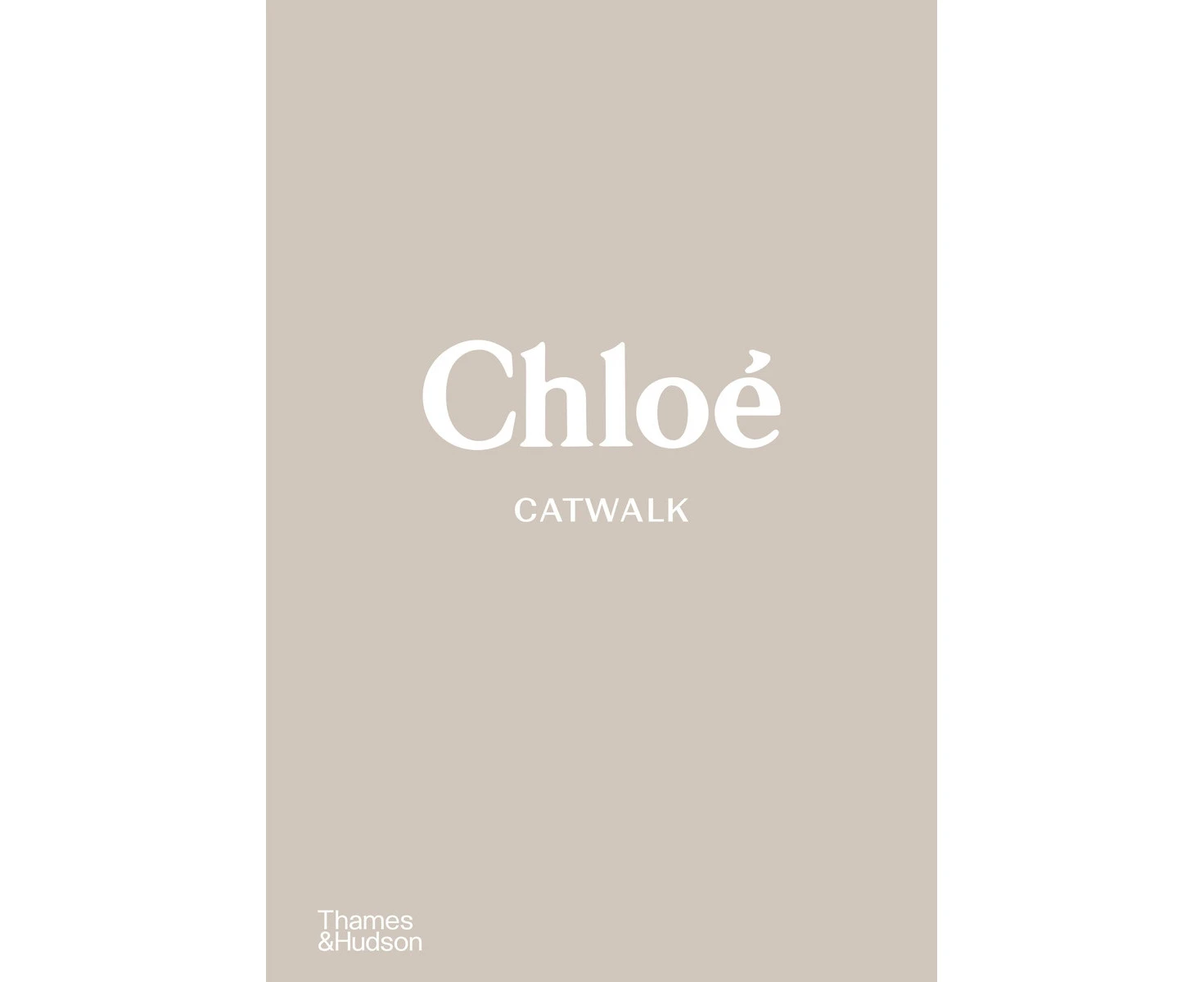 Chloe Catwalk: The Complete Collections