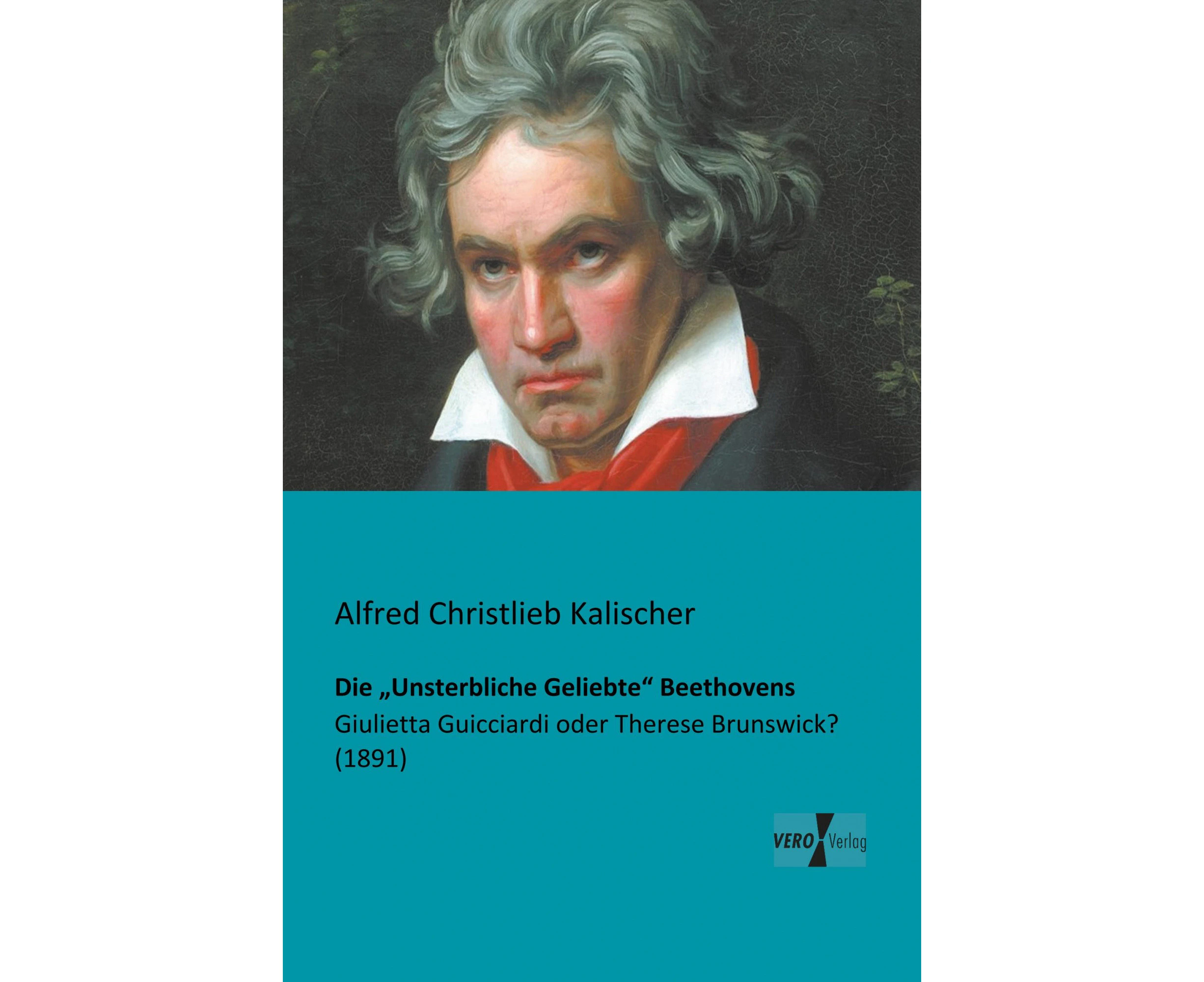 Die "Unsterbliche Geliebte" Beethovens: Giulietta Guicciardi oder Therese Brunswick? (1891) [German]