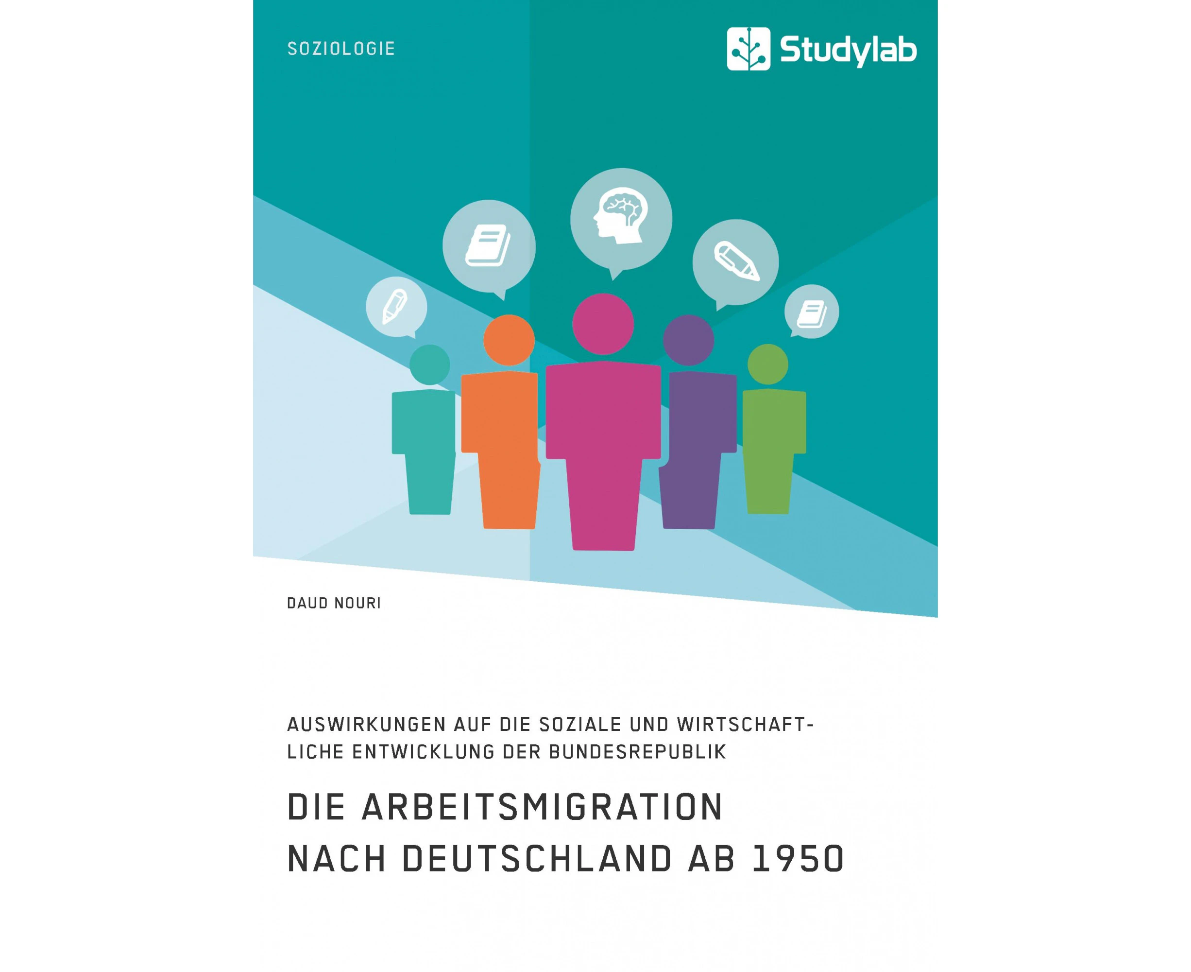 Die Arbeitsmigration nach Deutschland ab 1950. Auswirkungen auf die soziale und wirtschaftliche Entwicklung der Bundesrepublik [German]