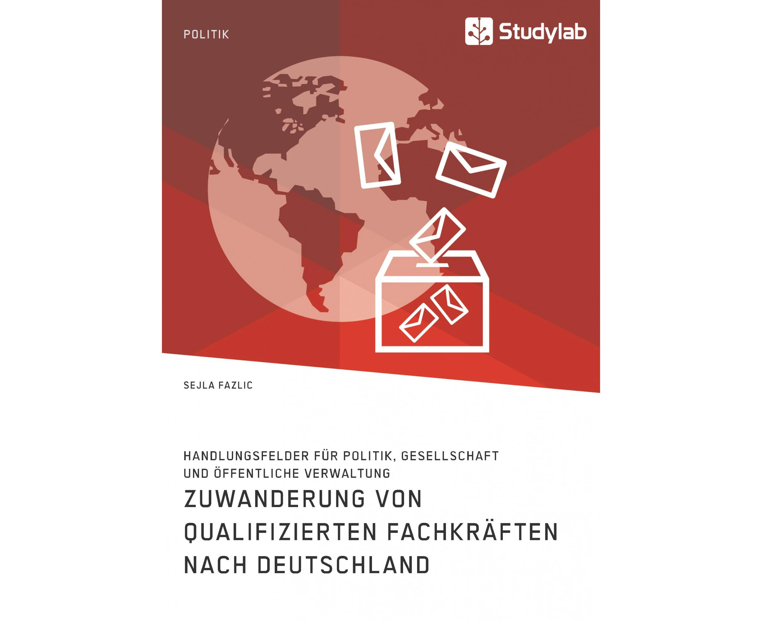 Zuwanderung von qualifizierten Fachkräften nach Deutschland. Handlungsfelder für Politik, Gesellschaft und öffentliche Verwaltung [German]