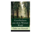 Geschichten Aus Dem Wiener Wald (Vollstï¿½ndige Ausgabe)