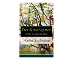 Der Kirschgarten (Eine Tragikomï¿½die) - Vollstï¿½ndige Deutsche Ausgabe