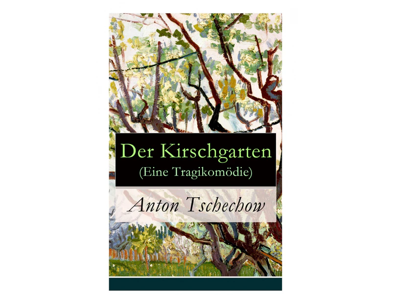 Der Kirschgarten (Eine Tragikomï¿½die) - Vollstï¿½ndige Deutsche Ausgabe