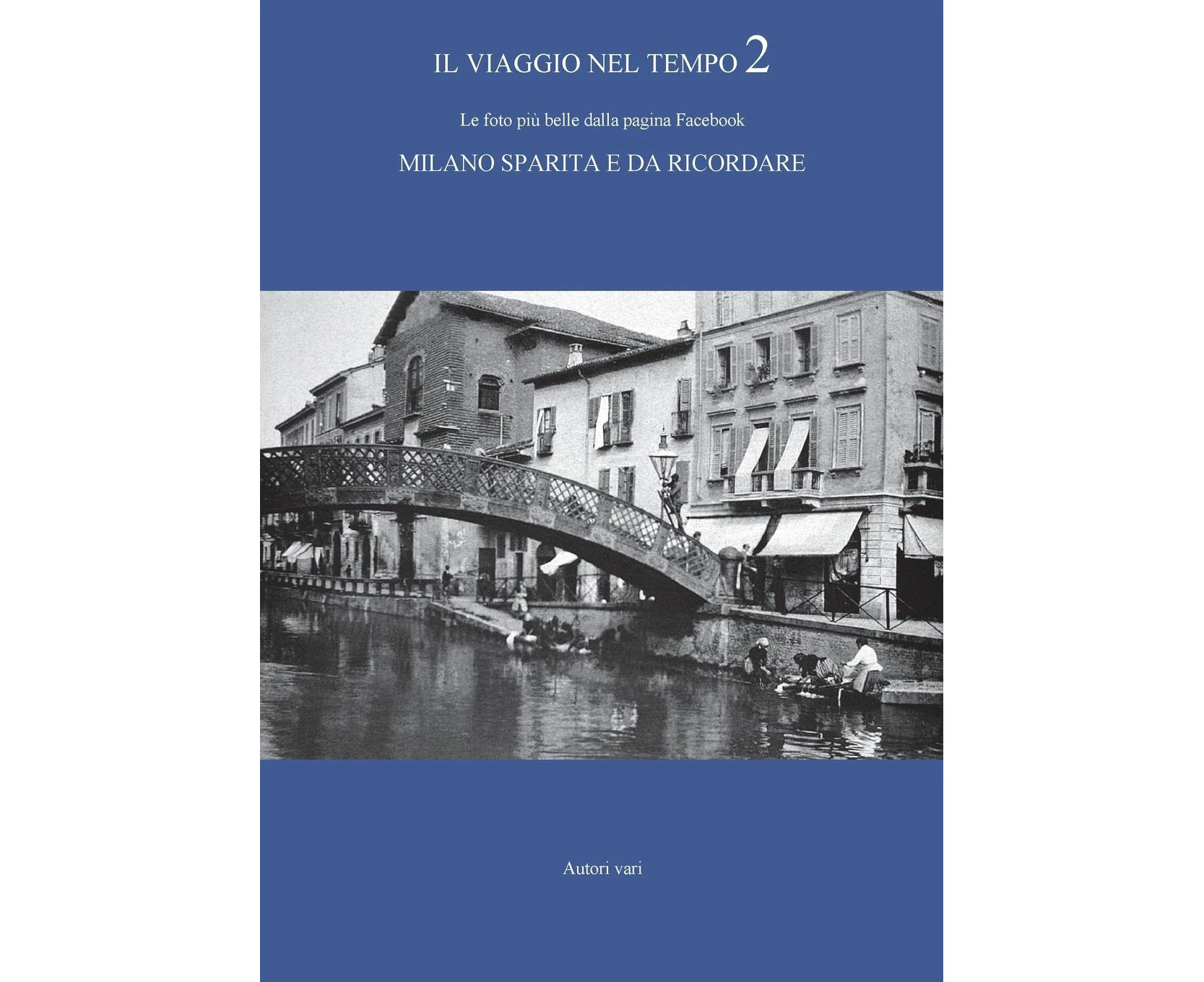 Il viaggio nel tempo 2 - Le foto più belle dalla pagina Facebook "Milano sparita e da ricordare" [Italian]