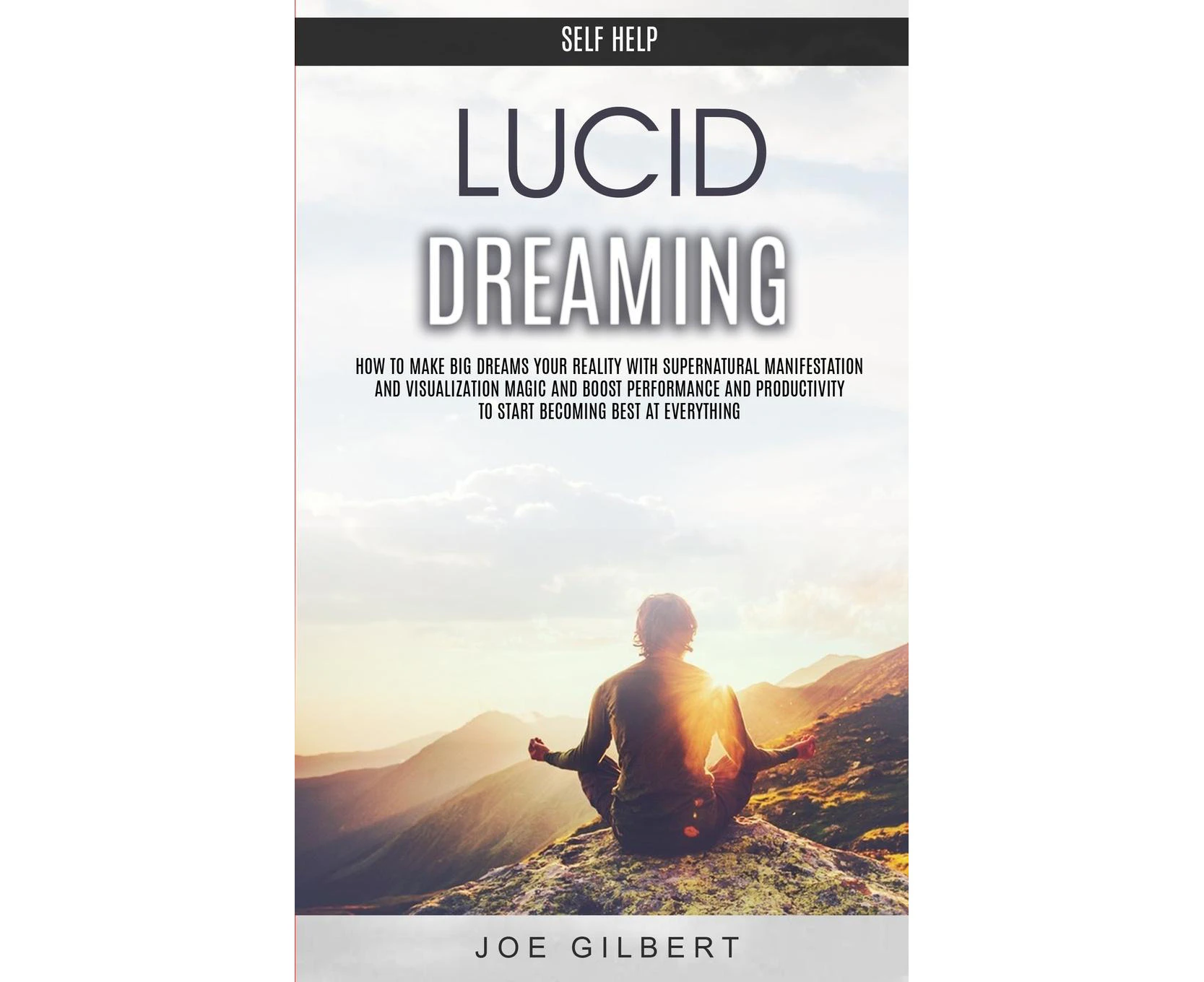 Self Help: Lucid Dreaming: How to Make Big Dreams Your Reality With Supernatural Manifestation And Visualization Magic and Boost Performance and Productivi