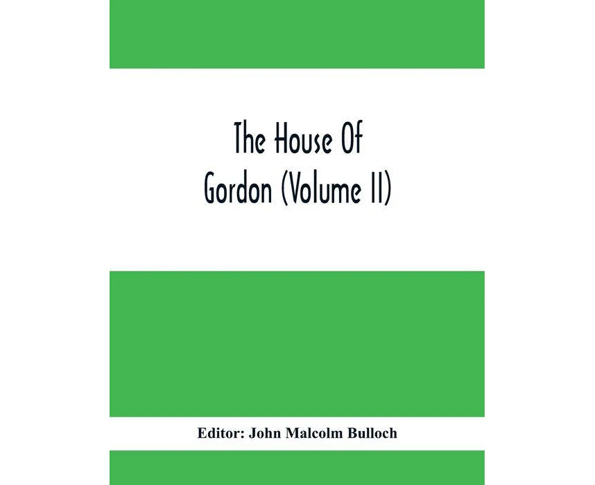 The House Of Gordon Volume II by John Malcolm Bulloch