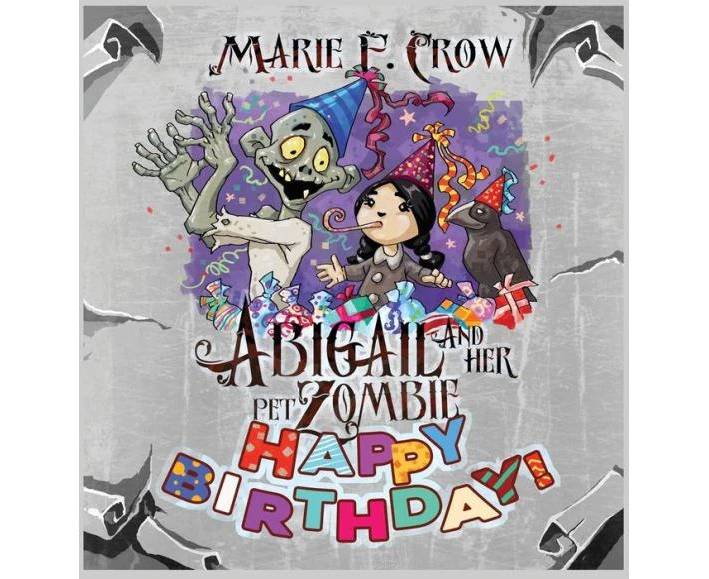 Abigail and her Pet Zombie Happy Birthday by Marie F. Crow