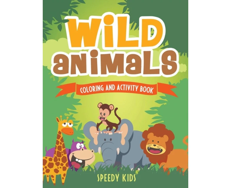 Wild Animals  Coloring and Activity Book by Speedy Kids