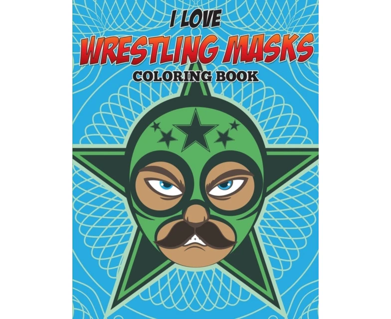 I Love Wrestling Masks Coloring Book by Speedy Publishing LLC