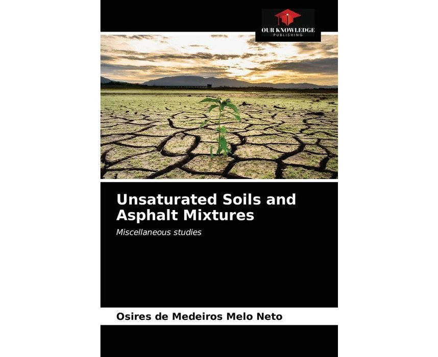 Unsaturated Soils and Asphalt Mixtures by Osires de Medeiros Melo Neto