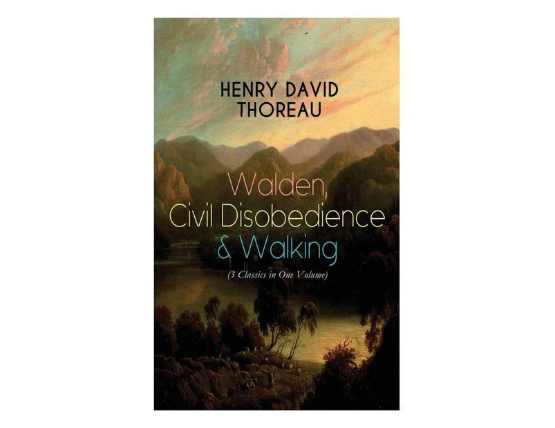 Walden Civil Disobedience  Walking 3 Classics in One Volume Three Most Important Works of Thoreau Including Authors Biography by Henry David Thoreau