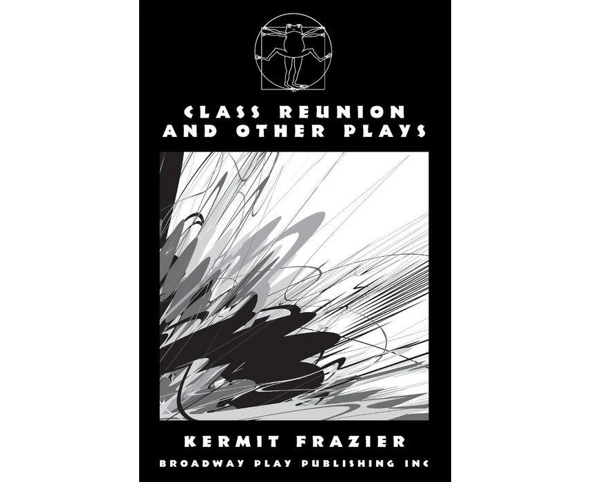 Class Reunion and Other Plays by Kermit Frazier