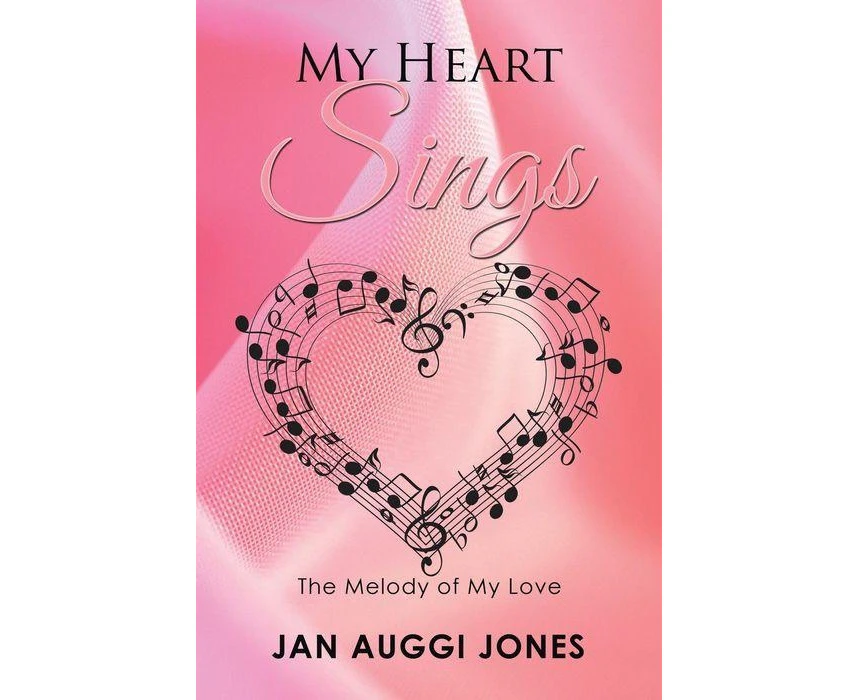 My Heart Sings The Melody of My Love by Jan Auggi Jones