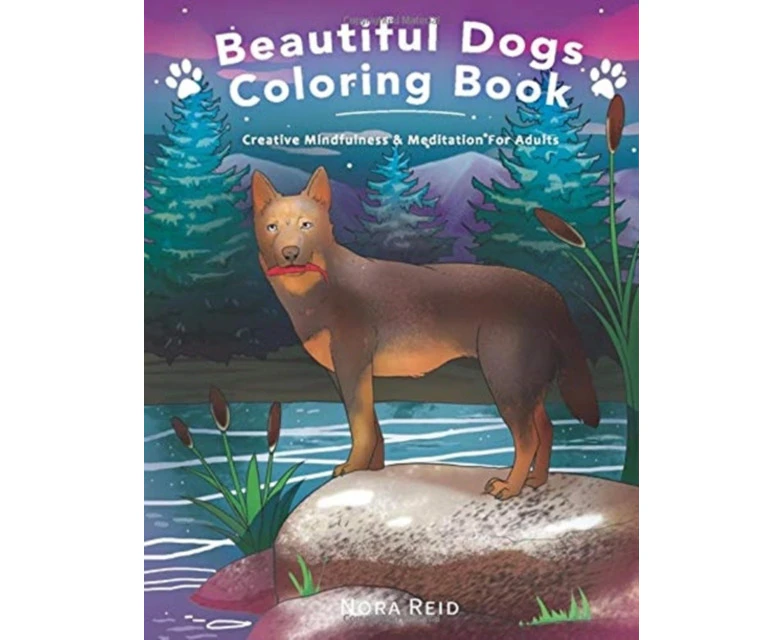 Beautiful Dogs Colouring Book  Creative Mindfulness  Meditation For Adults by Nora Reid