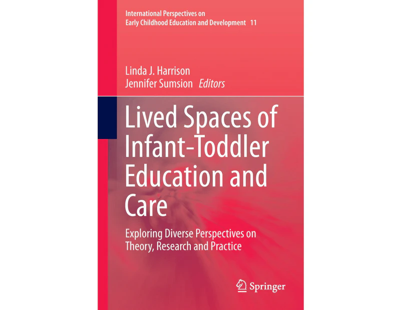 Lived Spaces of Infant-Toddler Education and Care: Exploring Diverse Perspectives on Theory, Research and Practice (International Perspectives on Early Chi