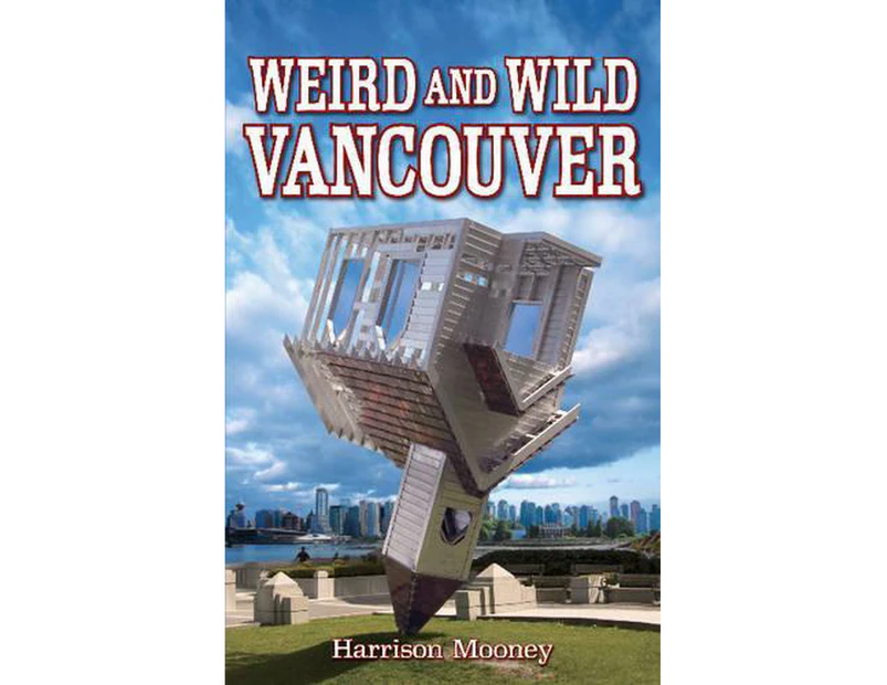 Weird and Wild Vancouver