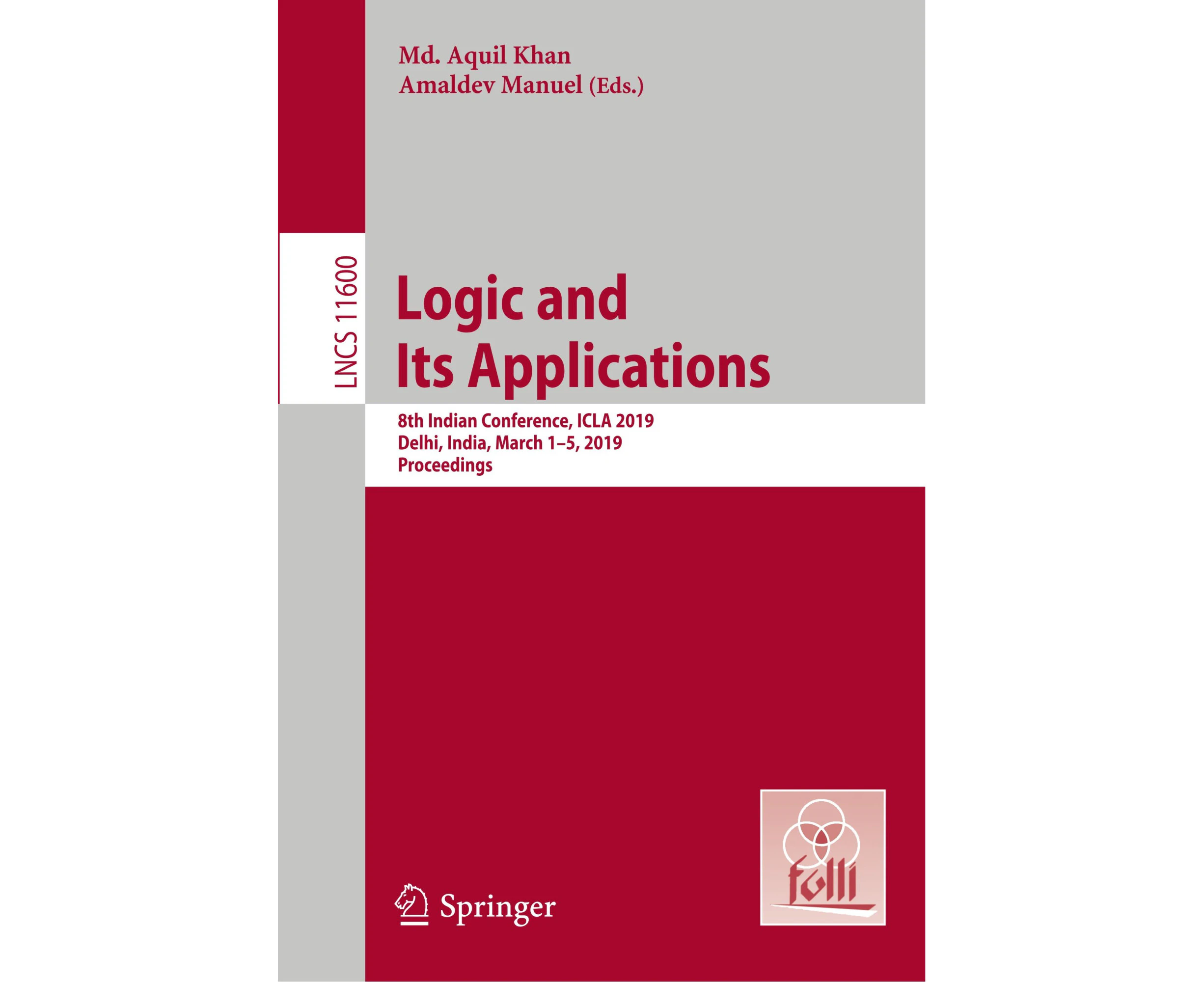 Logic and Its Applications: 8th Indian Conference, ICLA 2019, Delhi, India, March 1-5, 2019, Proceedings (Theoretical Computer Science and General Issues)