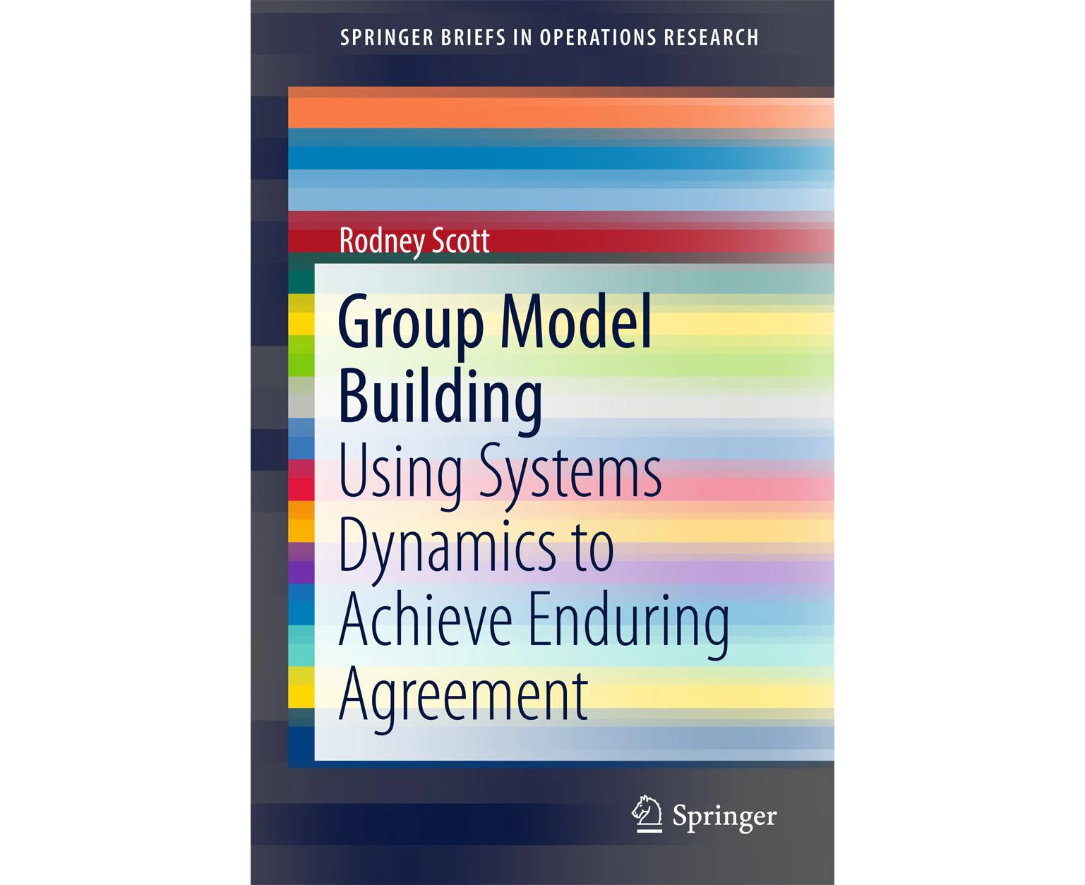 Group Model Building: Using Systems Dynamics to Achieve Enduring Agreement (SpringerBriefs in Operations Research)