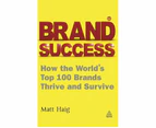 Brand Success : How the World's Top 100 Brands Thrive and Survive