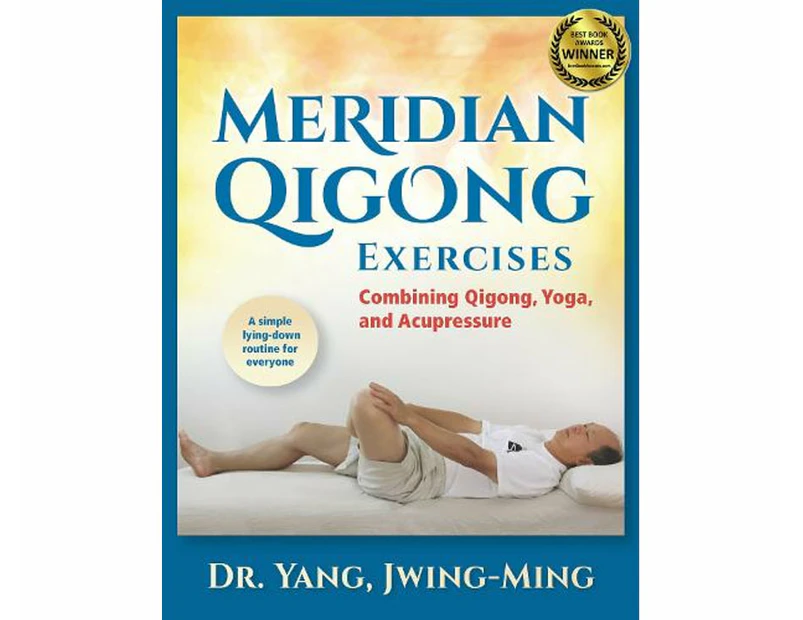Meridian Qigong Exercises : Combining Qigong, Yoga, & Acupressure
