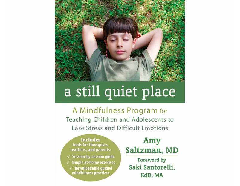 A Still Quiet Place : A Mindfulness Program for Teaching Children and Adolescents to Ease Stress and Difficult Emotions
