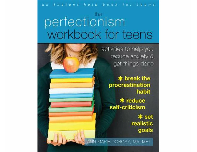 The Perfectionism Workbook for Teens : Activities to Help You Reduce Anxiety and Get Things Done