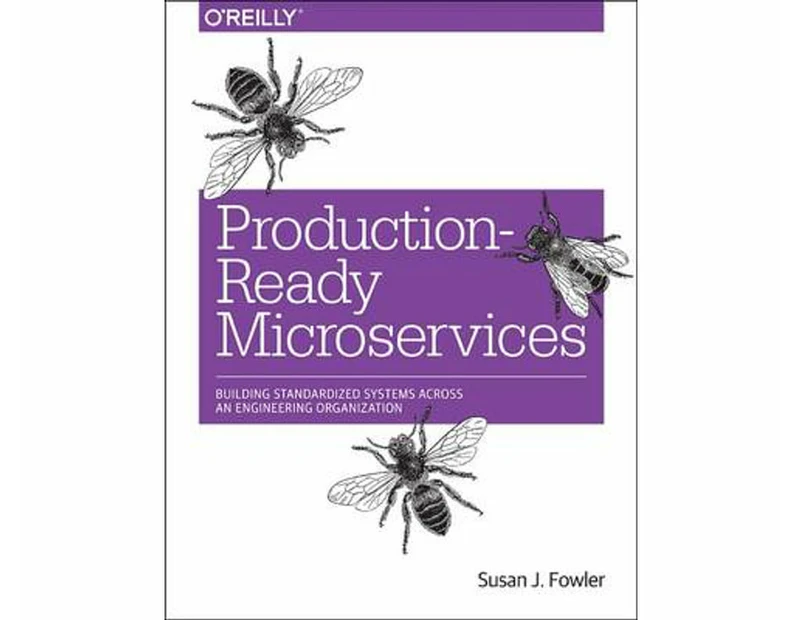Production-Ready Microservices : Building Standardized Systems Across an Engineering Organization