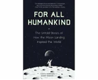 For All Humankind : The Untold Stories of How the Moon Landing Inspired the World