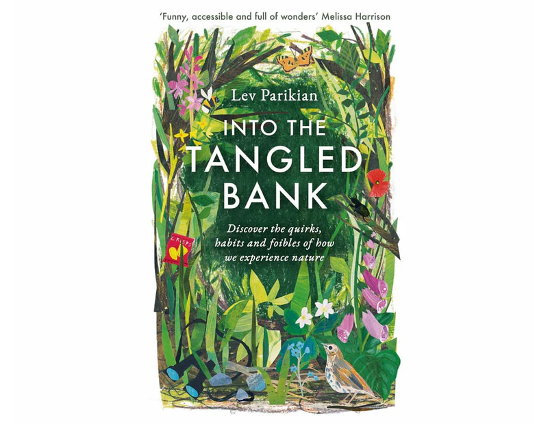 Into The Tangled Bank : Discover the quirks, habits and foibles of how we experience nature