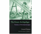 The Green Archipelago : Forestry in Pre-Industrial Japan