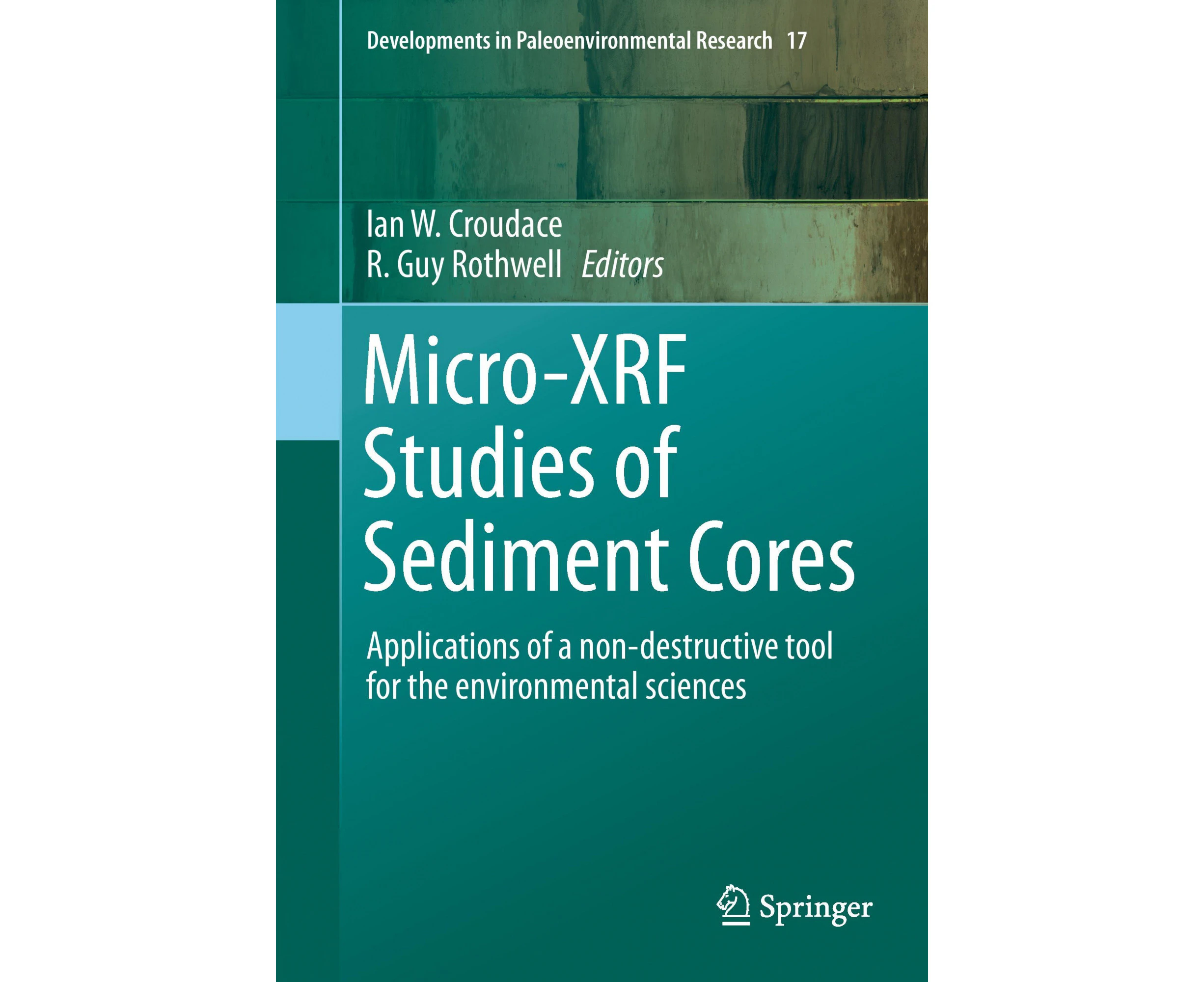 Micro-XRF Studies of Sediment Cores: Applications of a non-destructive tool for the environmental sciences (Developments in Paleoenvironmental Research)