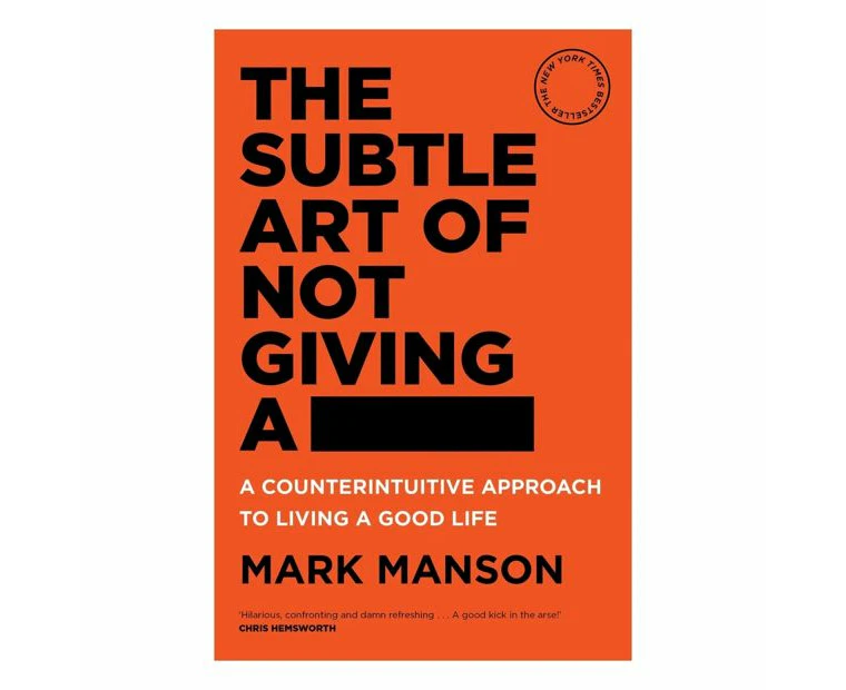 Subtle Art of Not Giving a -, The: A Counterintuitive Approach to Living a Good Life