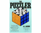 The Puzzler : One Man's Quest to Solve the Most Baffling Puzzles Ever, from Crosswords to Jigsaws to the Meaning of Life