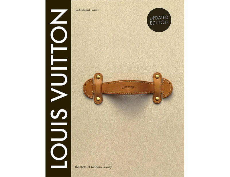 Louis Vuitton : The Birth of Modern Luxury