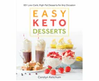 Easy Keto Desserts : 60+ Low-Carb, High-Fat Desserts for Any Occasion