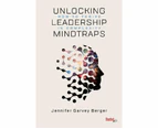 Unlocking Leadership Mindtraps : How to Thrive in Complexity