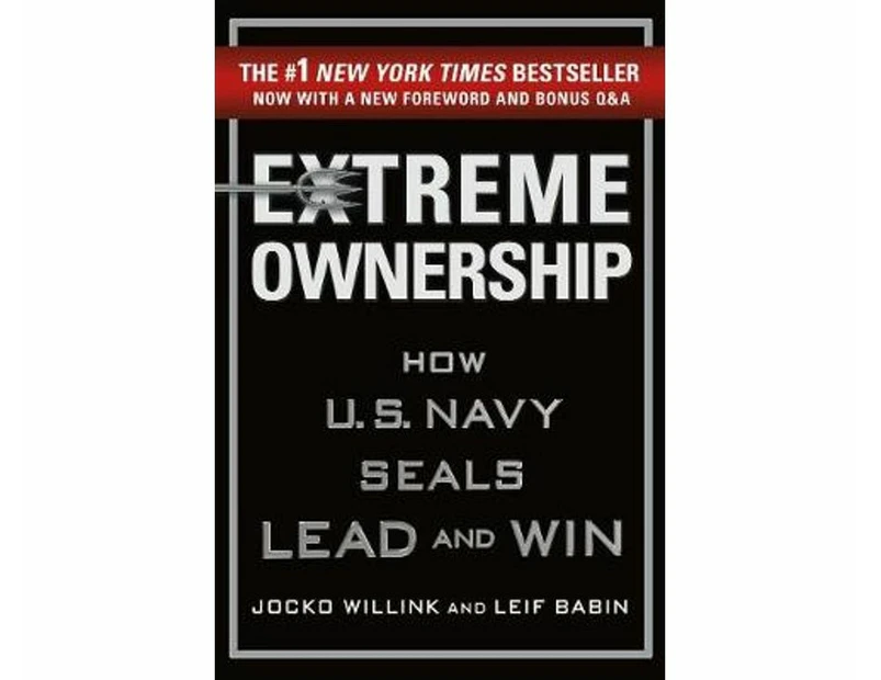 Extreme Ownership : How U.S. Navy Seals Lead and Win, New Edition